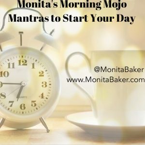 Monita's Morning Mojo- Mantras to Start Your Day